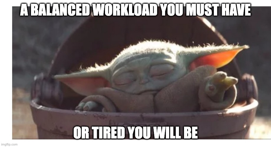Baby Yoda giving wisdom about balanced workload